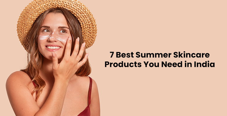 7 Must-Have Summer Skincare Products in India