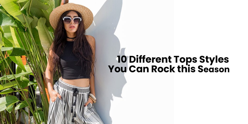 10 Different Tops Styles You Can Rock this Season