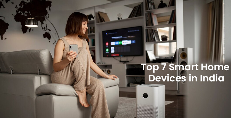 Top 7 Smart Home Devices in India