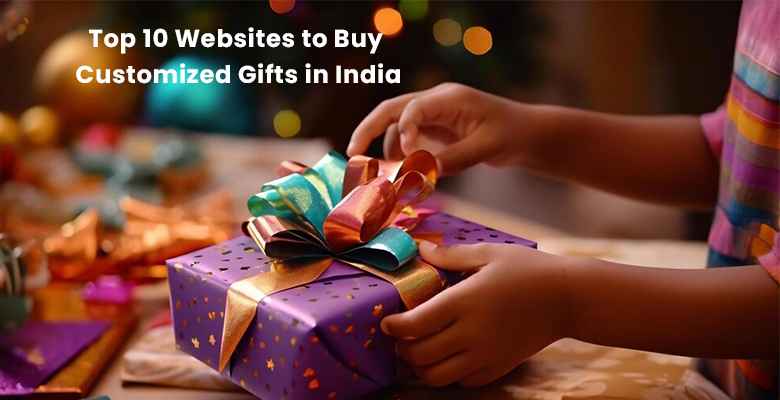 Top 10 Websites to Buy Customized Gifts in India