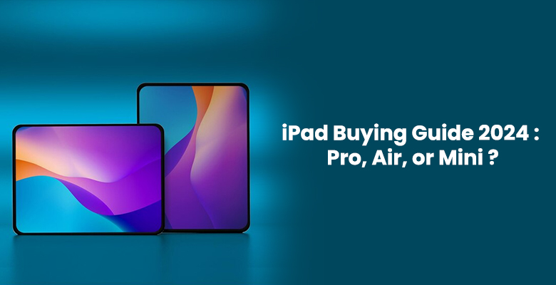 iPad Buying Guide 2024: Pro, Air, or Mini?