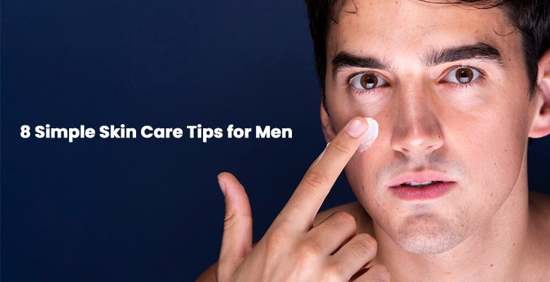 8 Simple Skin Care Tips for Men