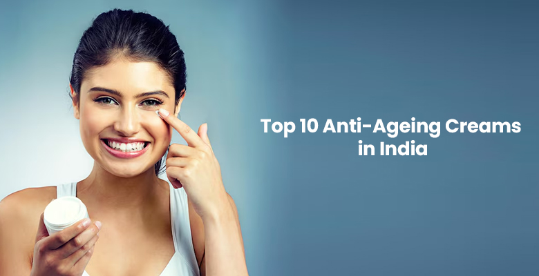 Top 10 Anti-Aging Creams in India