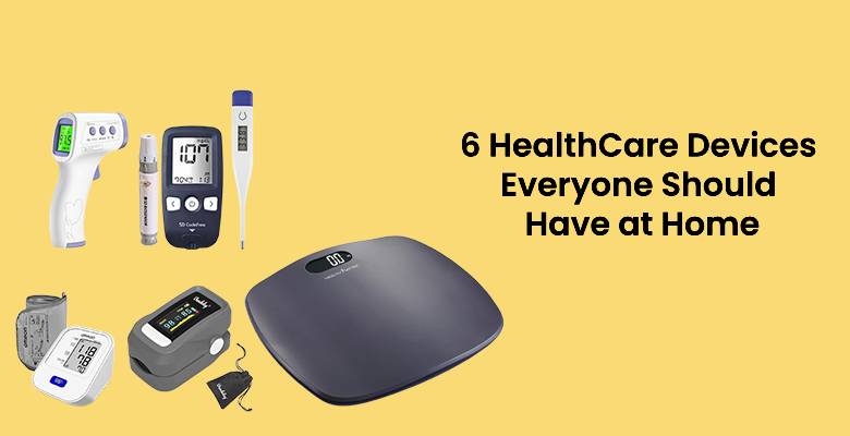 6 HealthCare Devices Everyone Should Have at Home