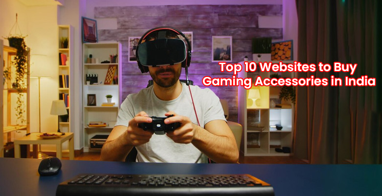 Top 10 Websites to Buy Gaming Accessories in India