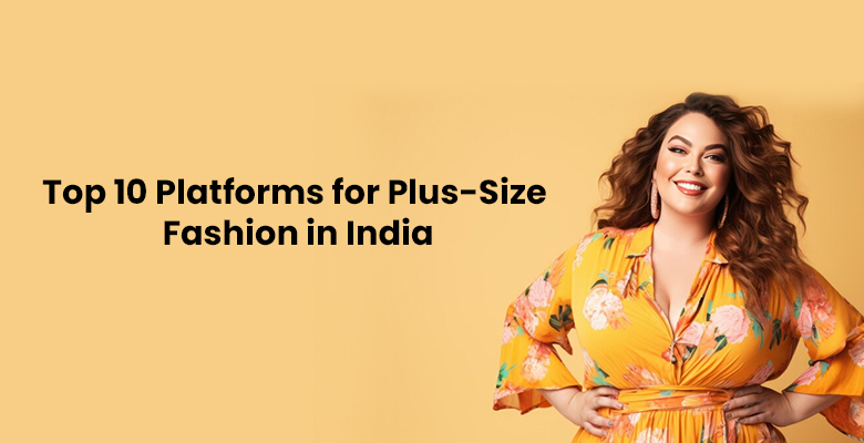 Top 10 Platforms for Plus-Size Fashion in India