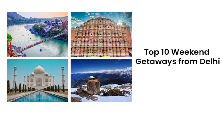 Top 10 Weekend Getaways from Delhi
