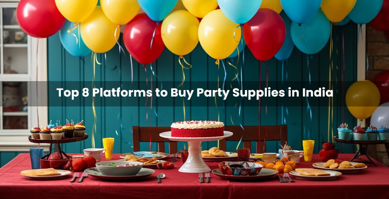 Top 8 Platforms to Buy Party Supplies in India