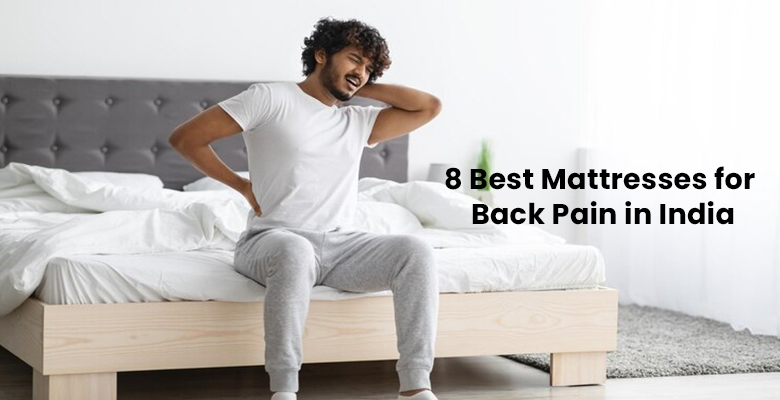 8 Best Mattresses for Back Pain in India