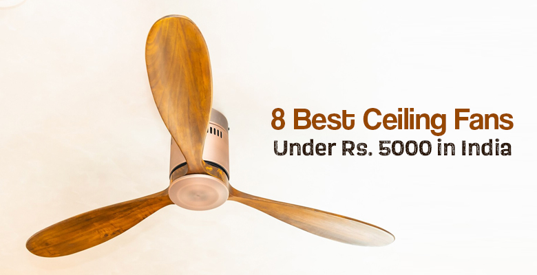 8 Best Ceiling Fans Under Rs. 5000 in India