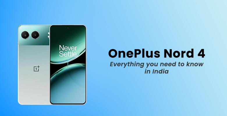 OnePlus Nord 4: Everything You Need to Know in India