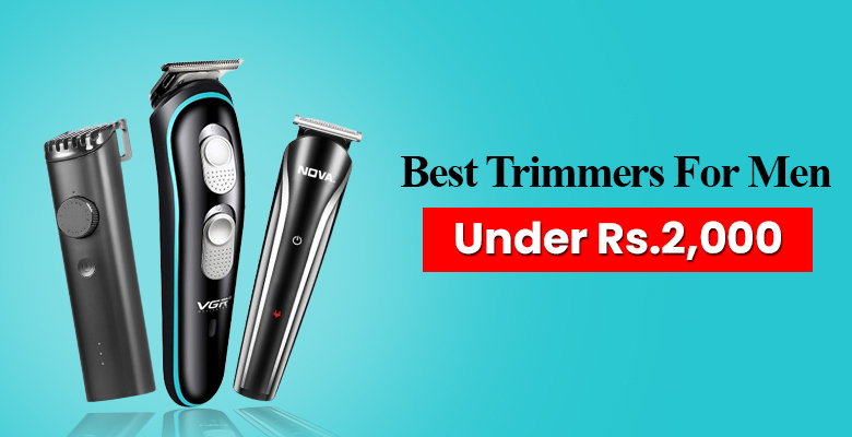 Best Trimmers For Men Under Rs.2,000