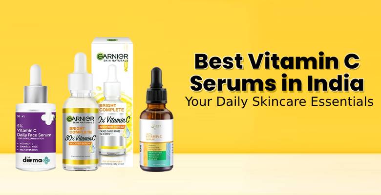 Best Vitamin C Serums in India: Your Daily Skincare Essentials