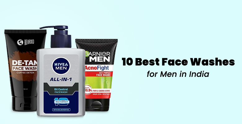 10 Best Face Washes for Men in India