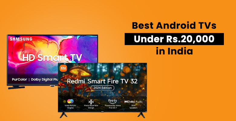 Best Android TVs Under Rs 20,000 in India