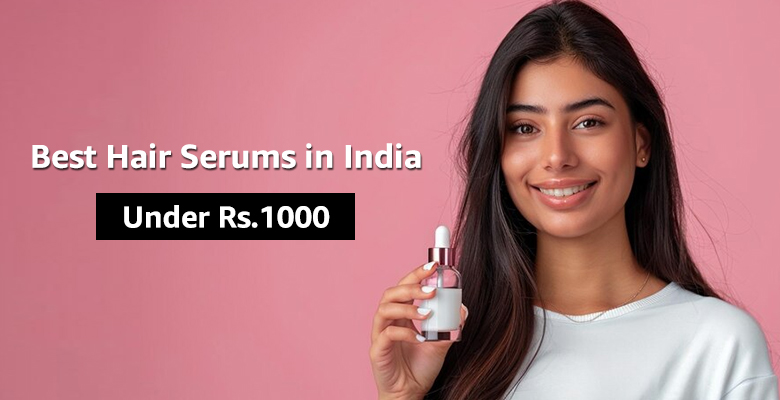 Best Hair Serums in India Under Rs.1000