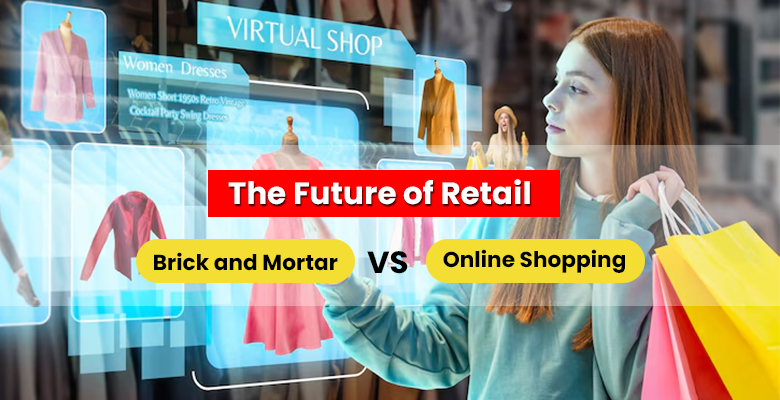 The Future of Retail- Brick and Mortar Vs. Online Shopping