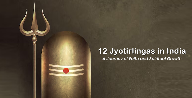 12 Jyotirlingas in India: A Journey of Faith and Spiritual Growth