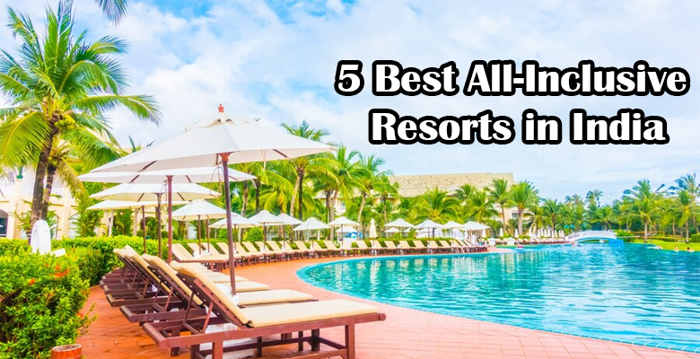 5 Best All-Inclusive Resorts in India