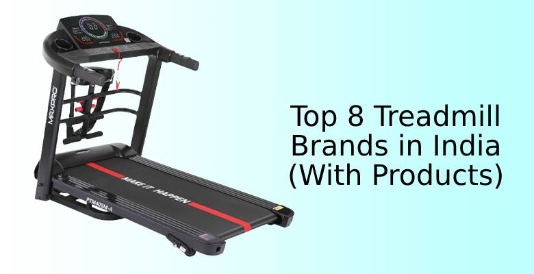 Top 8 Treadmill Brands in India 