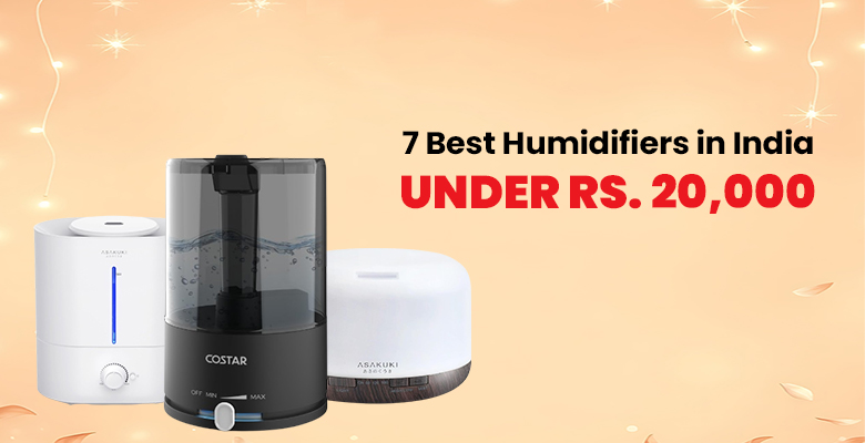 7 Best Humidifiers in India Under Rs. 20,000