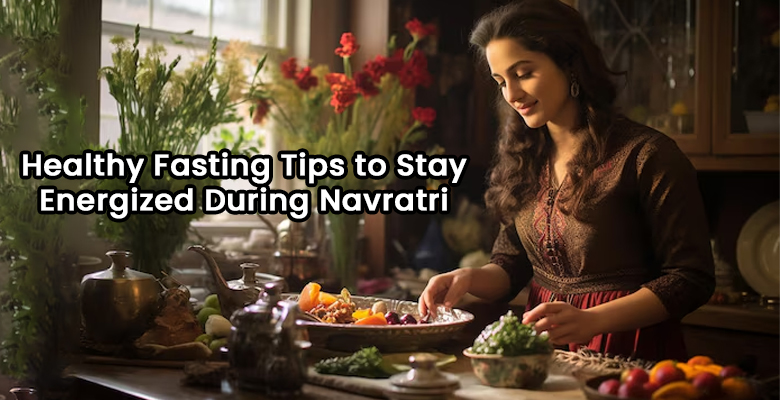 Healthy Fasting Tips to Stay Energized During Navratri
