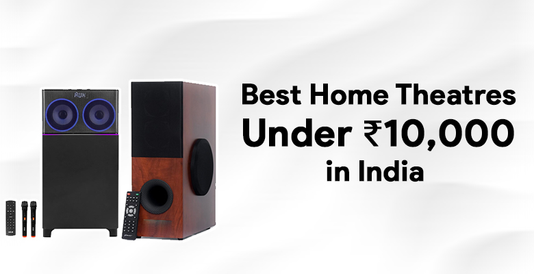 Best Home Theatres Under ₹10,000 in India 