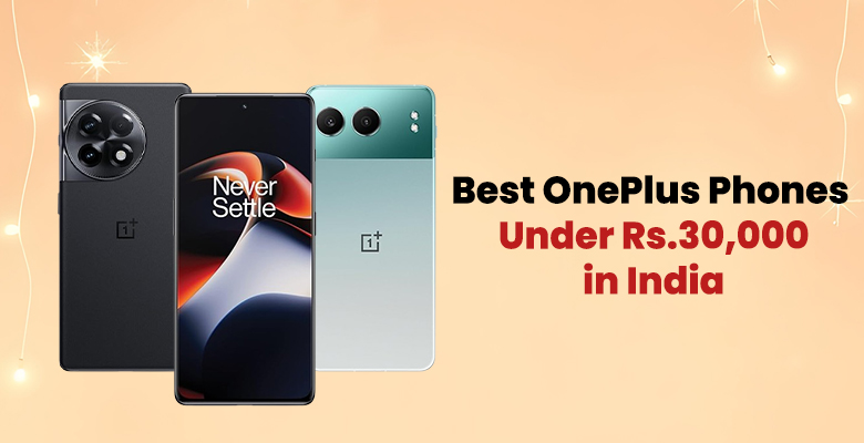 Best OnePlus Phones Under Rs.30,000 in India