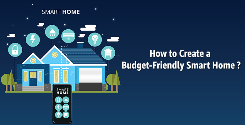 How to Create a Budget-Friendly Smart Home?