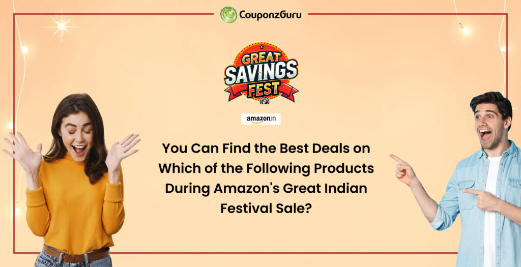 You can find the Best Deals on Which of the Following Products During Amazon's Great Indian Festival Sale?