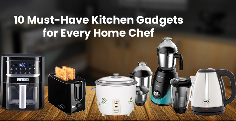 10 Must-Have Kitchen Gadgets for Every Home Chef