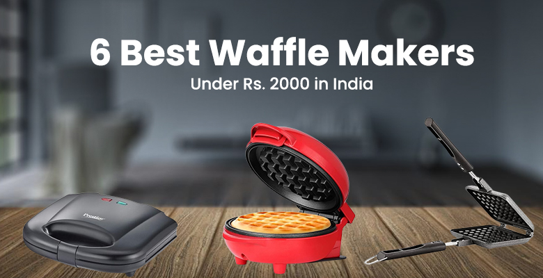 6 Best Waffle Makers Under Rs. 2000 in India 
