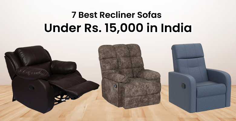 7 Best Recliner Sofas Under Rs. 15000 in India 