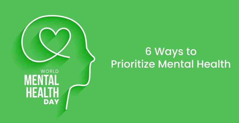 World Mental Health Day- 6 Ways to Prioritize Mental Health