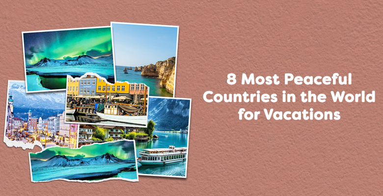 8 Most Peaceful Countries in the World for Vacations