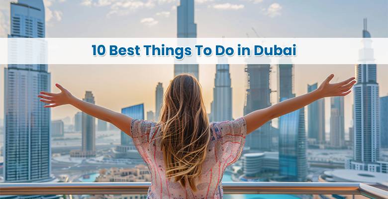 10 Best Things To Do in Dubai