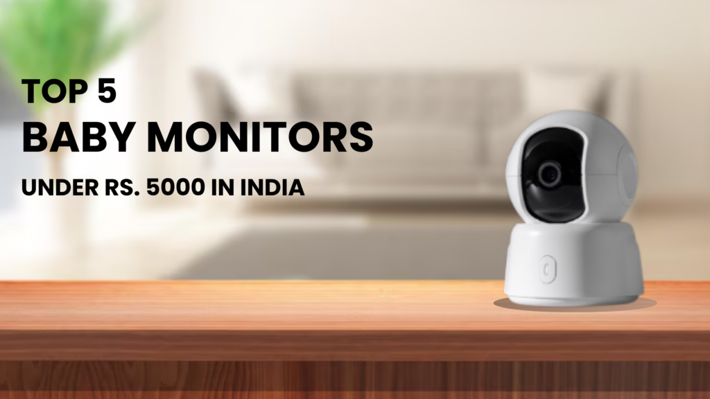 Top 5 Baby Monitors Under Rs. 5000 in India