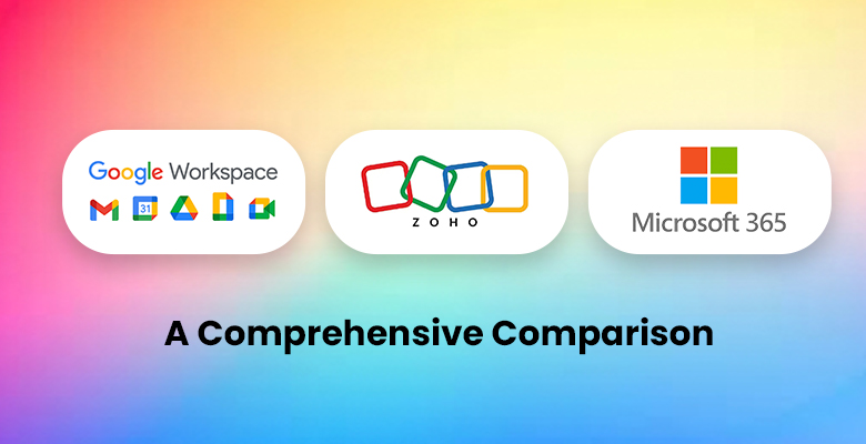 Google Workspace, Zoho, and Microsoft 365-A Comprehensive Comparison