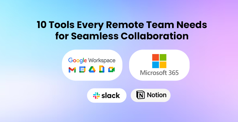 10 Tools Every Remote Team Needs for Seamless Collaboration