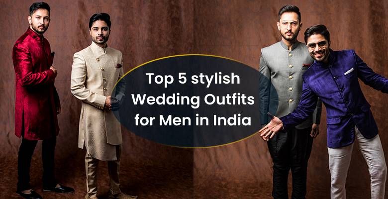 Top 5 Indian Wedding Outfits for Men