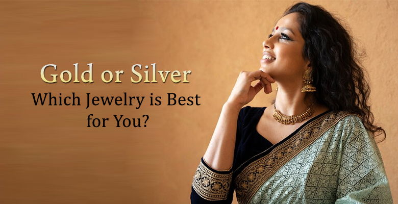 Gold or Silver: Which Jewelry is Best for You? 