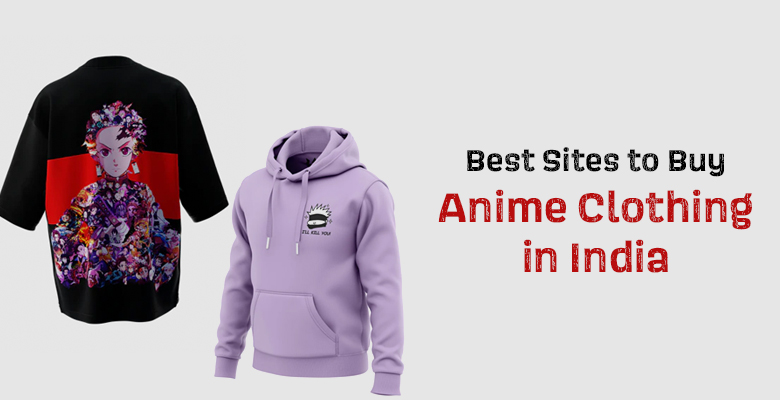 Best Sites to Buy Anime Clothing in India