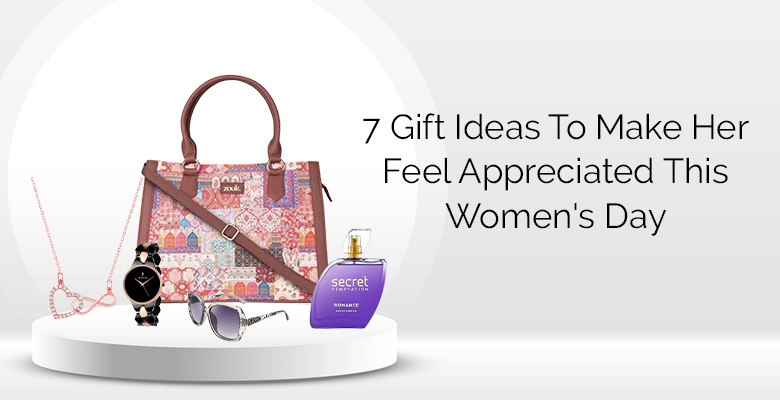 7 Gift Ideas To Make Her Feel Appreciated this Women's Day