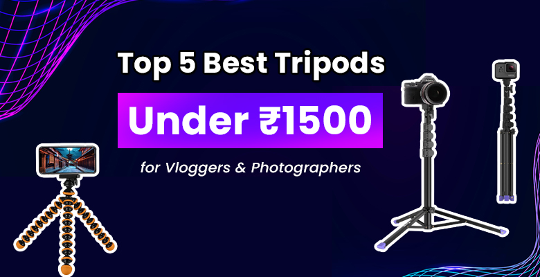 Top 5 Best Tripods Under ₹1500 for Vloggers & Photographers