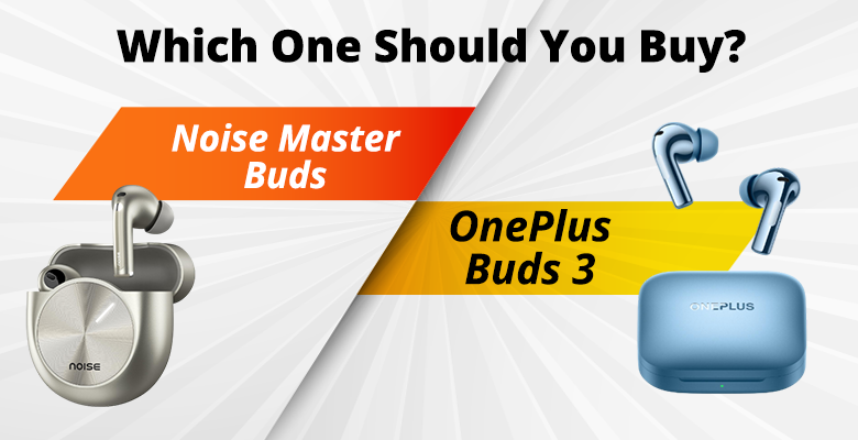 Which earbud should you buy? Noise Master Buds or OnePlus Buds 3